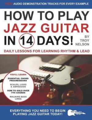 How to Play Jazz Guitar in 14 Days: Daily Lessons for Learning Rhythm & Lead - 9781674965840