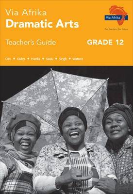 Via Afrika dramatic arts: Gr 12: Teacher's guide - 9781415423141