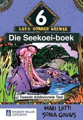 Lees sonder grense (Afrikaans tweede addisionele taal): Graad 6: Leesboek: Die seekoei-boek - 9780636086043