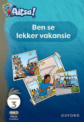 Aitsa! Graad 2 Vlak 7 Leesboek 3: Ben se lekker vakansie - 9780190736774