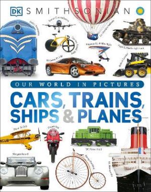Cars, Trains, Ships, and Planes: A Visual Transportation Encyclopedia for Kids - 9781465438058