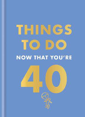 Things to do now that you're 40  HB - 9780600638711