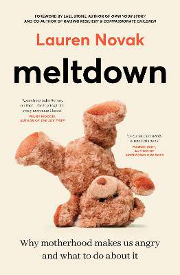 Meltdown: An insightful, sympathetic and reassuring look at the dangerous but hot topic of mum rage for readers of Brene Brown and Jamila Rizvi - 9781460766781