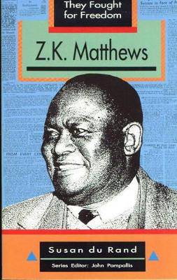 They Fought for Freedom: Z.K. Matthews: Grade 10 - 12 - 9780636016613