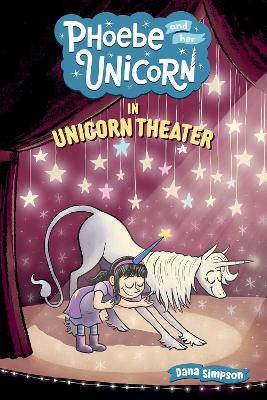 Phoebe and Her Unicorn in Unicorn Theater: Volume 8 - 9781449489816