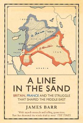 A Line in the Sand: Britain, France and the struggle that shaped the Middle East - 9781847394576