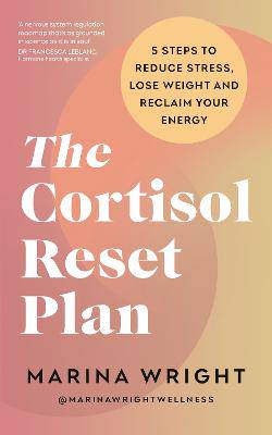 The Cortisol Reset Plan: Five steps to reduce stress, lose weight and reclaim your energy - 9781785045356