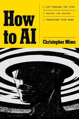 How to AI: Cut through the hype. Master the basics. Transform your work. - 9781035441020