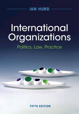 International Organizations: Politics, Law, Practice - 9781009414081