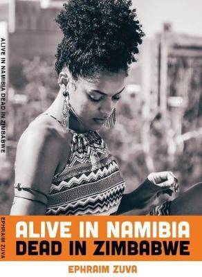 Alive in Namibia Dead in Zimbawe - 9780620766616