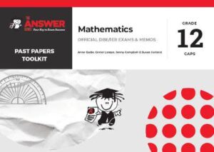 Maths Gr 12 (DBE&IEB) Past Papers Answer Series - 9781928405450