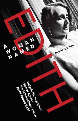 A Woman Named Edith: Emigre, Photographer and Secret Agent - The Extraordinary Life of Edith Tudor Hart - 9780300276398