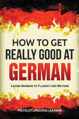 How to Get Really Good at German - 9781950321124