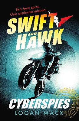 Swift and Hawk: Cyberspies: An action-packed spy thriller for kids and teens who love amazing robots, incredible AI and exciting gaming adventures - 9781406394931