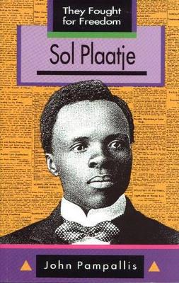 They Fought for Freedom: Sol Plaatje: Grade 10 - 12 - 9780636016583