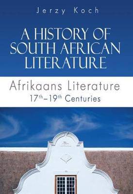 A history of South African literature: Afrikaans literature 17th - 19th centuries - 9780627032738