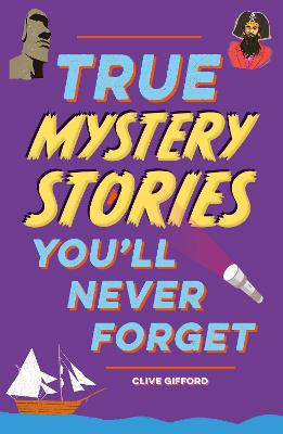 True Stories You'll Never Forget: True Mystery Stories - 9781445192031