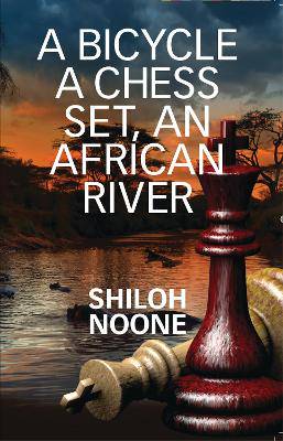 A Bicycle  a Chess Set   An African River - 9781928518785