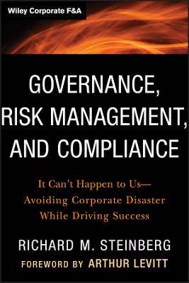 Governance, Risk Management, and Compliance: It Can't Happen to Us--Avoiding Corporate Disaster While Driving Success - 9781118024300
