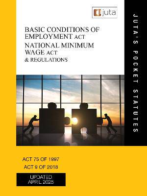Basic Conditions of Employment Act 75 of 1997; National Minimum Wage Act 9 of 2018 & Regulations - 9781485154471