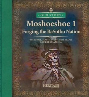 Moshoeshoe 1 Forging the BaSotho Nation - 9780992228804