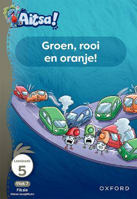 Aitsa! Graad 2 Vlak 7 Leesboek 5: Groen, rooi en oranje! - 9780190738310