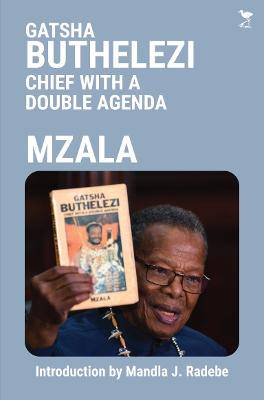 Gatsha Buthelezi: Chief with a Double Agenda - 9781431434473