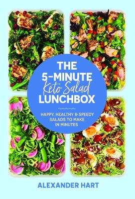The 5-Minute Keto Salad Lunchbox: Happy, healthy & speedy meals to make in minutes - 9781923049796
