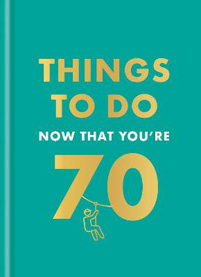 Things to do now that you're 70  HB - 9780600638773