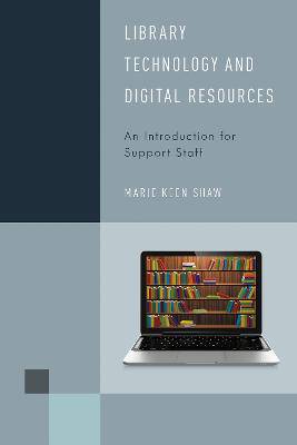 Library Technology and Digital Resources: An Introduction for Support Staff - 9781442256439
