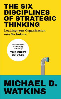 The Six Disciplines of Strategic Thinking: Leading Your Organization Into the Future - 9781529146585