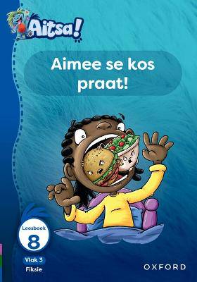Aitsa! Graad 1 Vlak 3 Leesboek 8: Aimee se kos praat! - 9780190754532