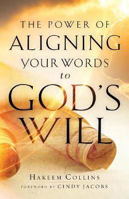 The Power of Aligning Your Words to God`s Will - 9780800799724