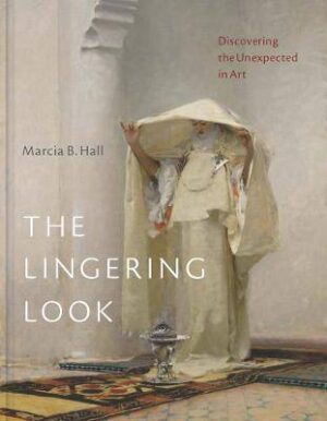The Lingering Look: Discovering the Unexpected in Art - 9780300266023