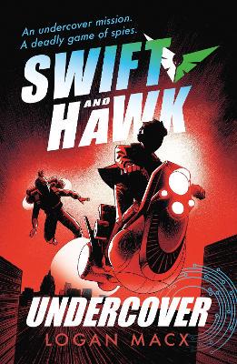 Swift and Hawk: Undercover: Teen spies are on the run in this action-packed series where cutting-edge robotics and AI meets explosive adventure and immersive gaming for kids 9+ - 9781406394948