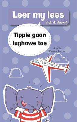 Leer my lees (Vlak 4 Boek 4): Tippie gaan lughawe toe - 9780799384062