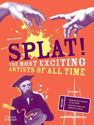 Splat!: The Most Exciting Artists of All Time - 9780500660256