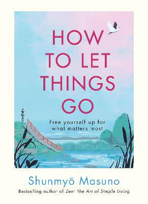 How to Let Things Go: Free yourself up for what matters most - 9781846048388