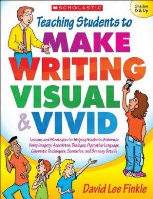 Teaching Students to Make Writing Visual & Vivid - 9780545147811