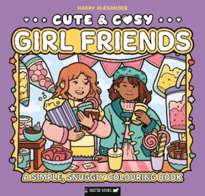 Cute & Cosy: Girl Friends: A Simple, Snuggly Colouring Book - 9781837251223