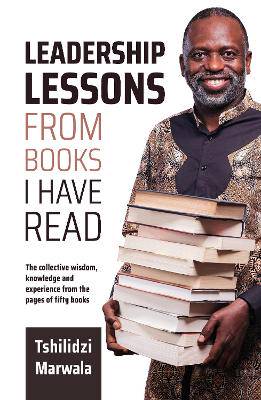 Leadership Lessons From Books I Have Read: The Collective Wisdom, Knowledge and Experience from the Pages of Fifty Books - 9781776260928