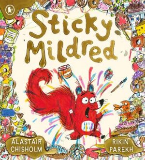 Sticky Mildred: Get kids excited about bath time in a funny story of mess, mayhem, and getting clean again! From an award-winning author, for ages 2-5 - 9781529516975