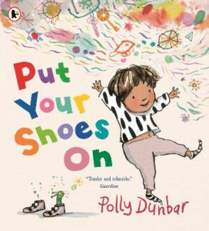 Put Your Shoes On: A funny picture book about getting kids to leave the house from the bestselling creator of PENGUIN - 9781529532722