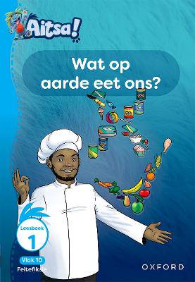 Aitsa! Graad 3 Vlak 10 Leesboek 1: Wat op aarde eet ons? - 9780190746568