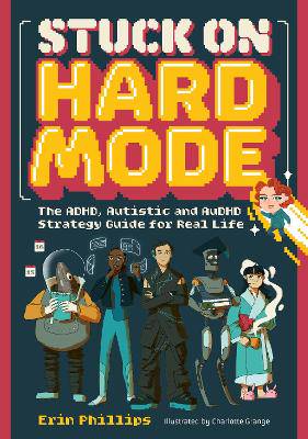 Stuck on Hard Mode: The ADHD, Autistic, and AuDHD Strategy Guide for Real Life - 9781839977985