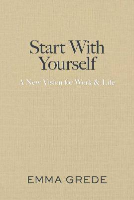 Start With Yourself: A New Vision for Work & Life - 9781398550957