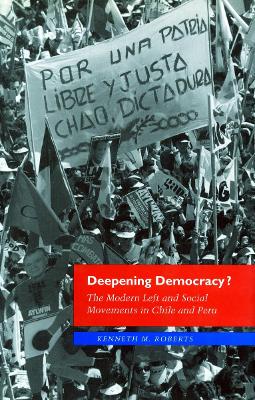 Deepening Democracy?: The Modern Left and Social Movements in Chile and Peru - 9780804731942