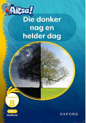 Aitsa! Graad 1 Vlak 4 Leesboek 8: Die donker nag en helder dag - 9780190732929
