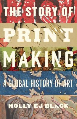 The Story of Printmaking: A Global History of Art - 9780300274080