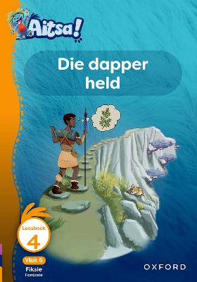 Aitsa! Graad 2 Vlak 6 Leesboek 4: Die dapper held - 9780190737412